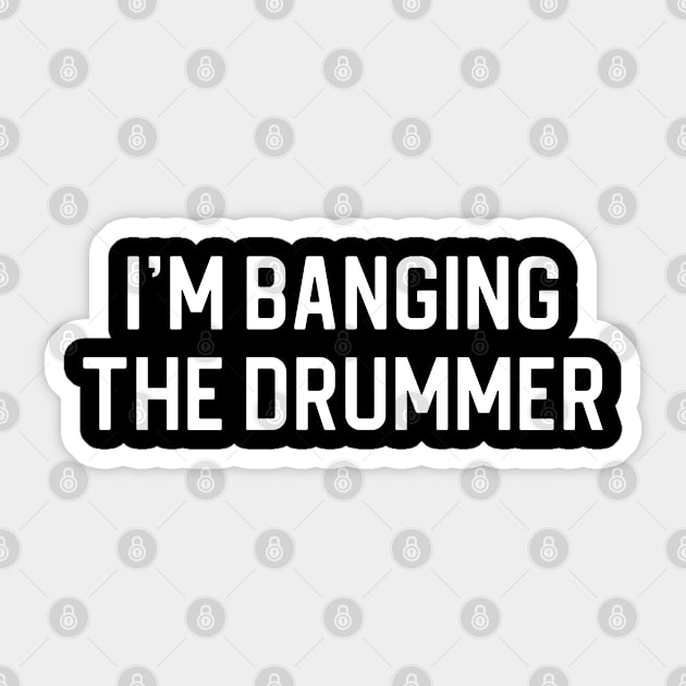 Funny Drummer Girlfriend Gift I'm Banging The Drummer Sticker by kmcollectible